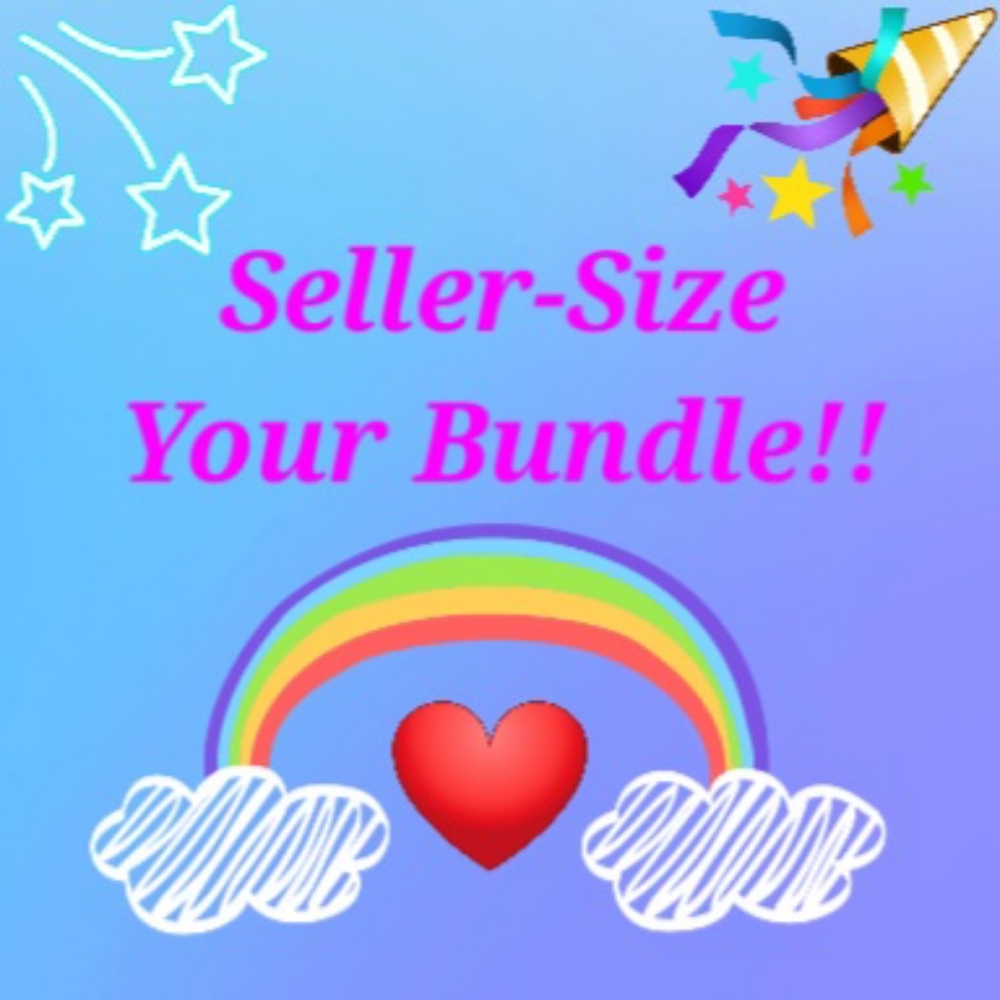 "SELLER-SIZE" YOUR BUNDLE!!